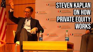 Steven Kaplan On How Private Equity Works