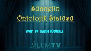 Gayb Ve Nübüvvet İlişkisi Bağlamında Sünnetin Ontolojik Statüsü - Prof. Dr. Kasım Küçükalp