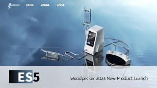 【Woodpecker 2023 New Product Launch】 - ES5