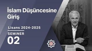 Ekrem Demirli, 2024-2025 Lisans Programı: İslam Düşüncesine Giriş, 2. Seminer