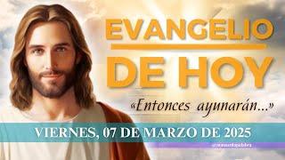 Evangelio de HOY, Viernes 07 de Marzo de 2025, Mt (9, 14-15) «Entonces ayunarán...»