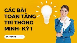 Các bài toán tăng trí thông minh (kỳ 1)|Toán Cô Hiền