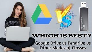 Google Drive vs Pendrive vs Other modes of Classes. Which is Best Google Drive or Pendrive.