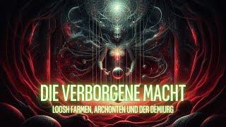 Die verborgene Macht - Loosh Farmen, Archonten und der Demiurg