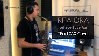 Rita Ora - Let You Love Me (TPaul Sax Cover)