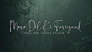 Mere Dil Ki Fariyaad  / FEEL THE LYRICS STUDIO