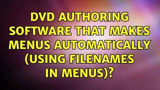 DVD authoring software that makes menus automatically (using filenames in menus)? (4 Solutions!!)