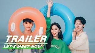 Official Trailer: Let's Meet Now | 见面吧就现在 | iQIYI