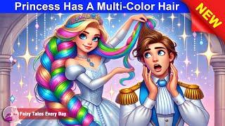 Princess Has A Multi-Color Hair  Best Story - English Fairy Tales  Fairy Tales Every Day