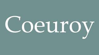 How to Pronounce ''Coeuroy'' Correctly in French