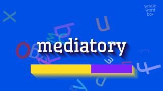 MEDIATORY - HOW TO SAY MEDIATORY?