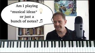 Improvising Musical *Ideas* Not Just Notes