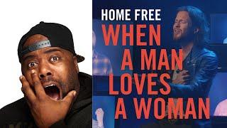 FIRST TIME HEARING | Home Free - When A Man Loves A Woman | REACTION