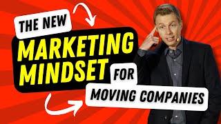 The New Marketing Mindset for Moving Companies