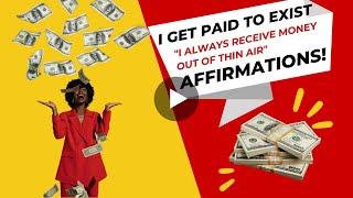 Money Affirmations | I Get Paid To Exist | I Always Receive Money Out Of Thin Air | Self Talk