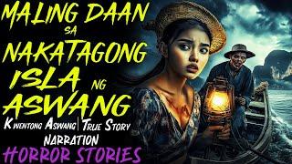 MALING DAAN SA NAKATAGONG ISLA NG MGA ASWANG | Kwentong Aswang | True Story