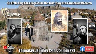 King Abas Bagratuni: The True Story of an Armenian Monarch (S3: EP13:)