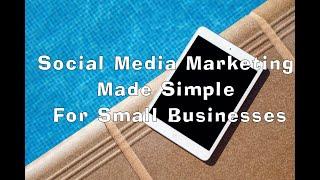 Social Media Marketing Made Simple For Small Businesses &  Small Business Social Media Marketing