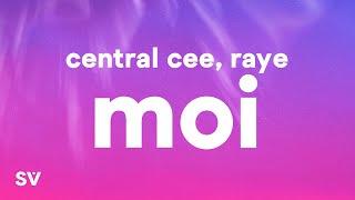 CENTRAL CEE X RAYE - MOI (Lyrics)