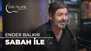 Ender Balkır - Sabah İle | Çok Akustik