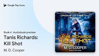 Tanis Richards: Kill Shot Book 4 by M. D. Cooper · Audiobook preview