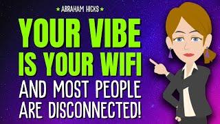 Your Vibe Is Your WiFi—And Most People Are Disconnected!  Abraham Hicks 2025