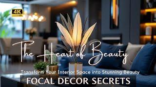 Be the Center of Attention: Focal Decor Secret to Transform Your Interior Space into Stunning Beauty