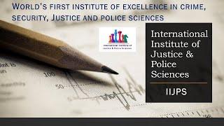 Welcome to the International Institute of Justice & Police Sciences (IIJPS)!