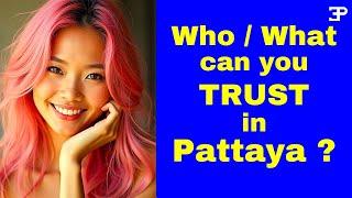 Who / What can you TRUST in Pattaya Thailand