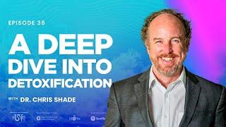 Dr. Chris Shade: A Deep Dive into Detoxification