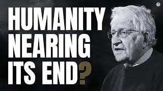 Noam Chomsky Reveals How Much Time Is Left Until the End of Organized Humanity