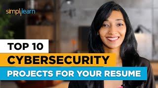 Top 10 Cybersecurity Projects For Your Resume | Best Cyber Security Projects | Simplilearn