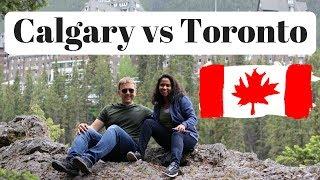 Calgary VS Toronto - Best City to Live in Canada.