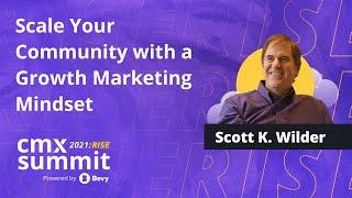 Scale Your Community with a Growth Marketing Mindset | Scott K. Wilder