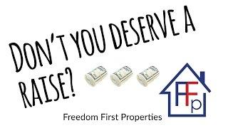 Don't you deserve a raise? Freedom First Properties thinks you do!