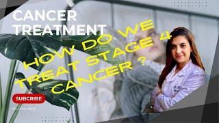 How do we Decide Treatment for Stage 4 Cancer?