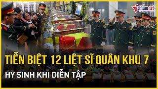 Tiễn biệt 12 liệt sĩ Quân khu 7 hy sinh khi diễn tập | Báo VietNamNet