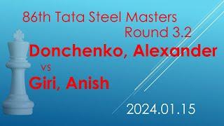 Donchenko, Alexander/Giri, Anish/86th Tata Steel Masters/2024.01.15/Round 3.2