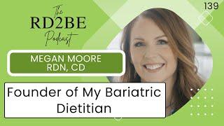 The RD2BE Podcast - Megan Moore - Owner of My Bariatric Dietitian