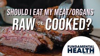 Should I eat my meat/organs raw or cooked?