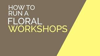 How To Run A Floral Workshop