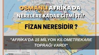 Osmanlı Afrika'da Nerelere Kadar Gitmişti? Fizan Neresidir?