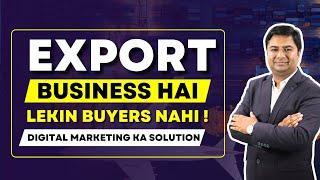 No Buyers for Export Business? Here’s How Digital Marketing Can Help | Get Export Orders Easily