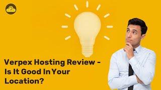 Verpex Hosting Review - Is It Good for Your Location?