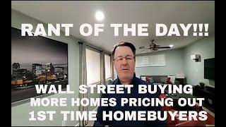 Rant of the day | Blackstone Wall Street buying up more homes | pricing out homeowners in scottsdale