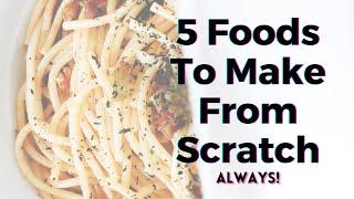 5 Foods To Make From Scratch (Always!) - TWFL