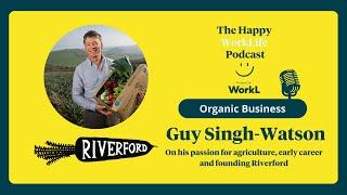 Organic Business: Guy Singh-Watson on his passion for agriculture and founding Riverford