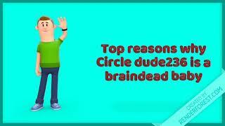 Why Circle dude236 is a braindead baby