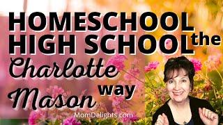 Homeschool High School the Charlotte Mason Way