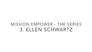 Mission Empower- The series: Episode 3 - Chat with Ellen Schwartz